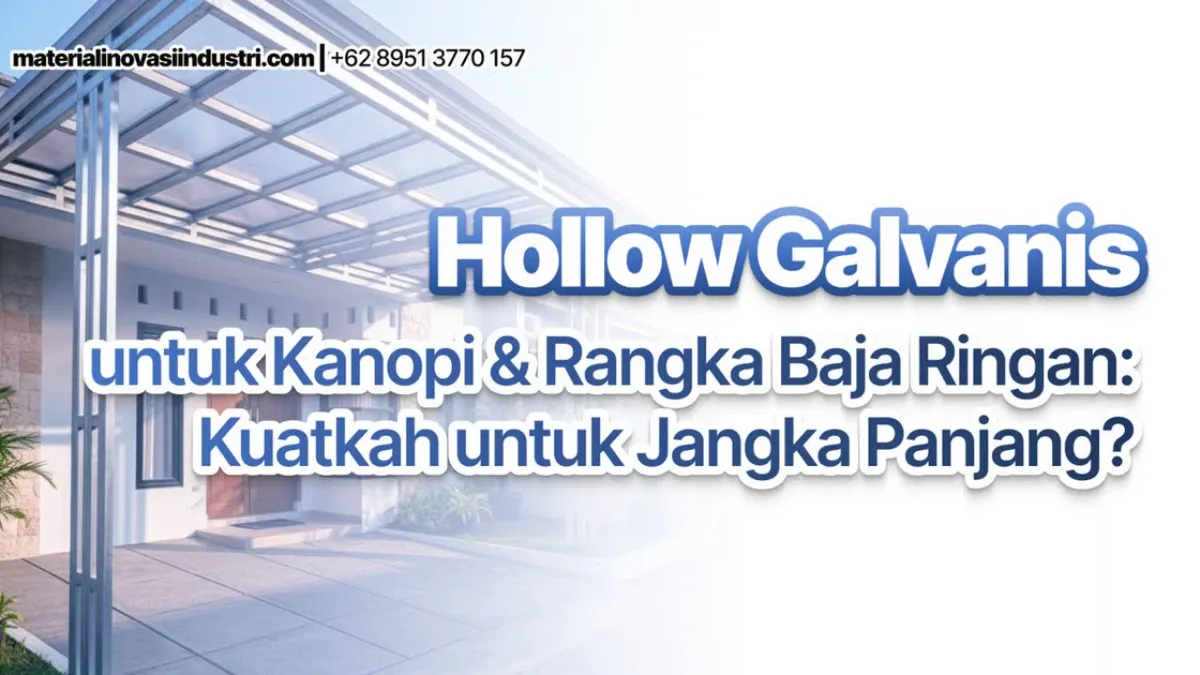 Hollow Galvanis untuk Kanopi & Rangka Baja Ringan: Kuatkah untuk Jangka Panjang?
